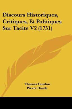 Discours Historiques, Critiques, Et Politiques Sur Tacite V2 (1751)