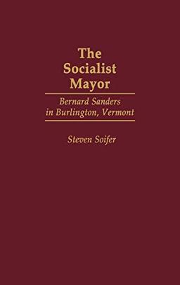 The Socialist Mayor: Bernard Sanders in Burlington, Vermont