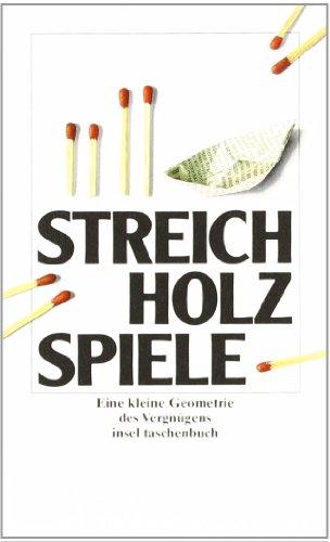 Streichholzspiele: Eine kleine Geometrie des Vergnügens (insel taschenbuch)