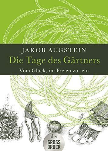 Die Tage des Gärtners: Vom Glück, im Freien zu sein (dtv großdruck)