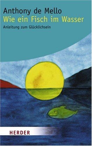 Wie ein Fisch im Wasser: Anleitung zum Glücklichsein (HERDER spektrum)