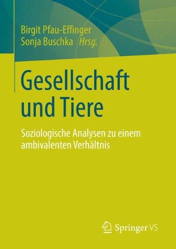 Gesellschaft und Tiere: Soziologische Analysen zu Einem Ambivalenten Verhältnis (German Edition)