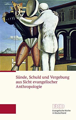 Sünde, Schuld und Vergebung aus Sicht evangelischer Anthropologie: Ein Grundlagentext der Evangelischen Kirche in Deutschland (EKD) (EKD-Grundlagentext)