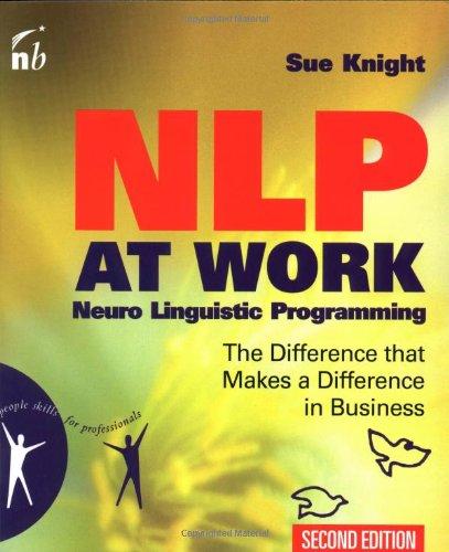 Nlp at Work, Second Edition: How to Model What Works in Business to Make It Work for You (People Skills for Professionals)