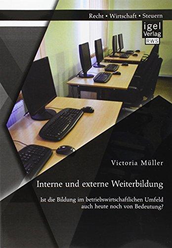 Interne und externe Weiterbildung: Ist die Bildung im betriebswirtschaftlichen Umfeld auch heute noch von Bedeutung?