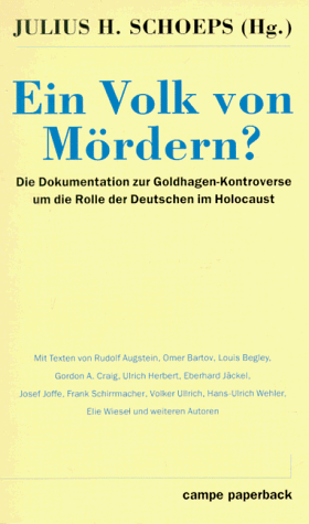 Ein Volk von Mördern? Die Dokumentation zur Goldhagen-Kontroverse um die Rolle der Deutschen im Holocaust