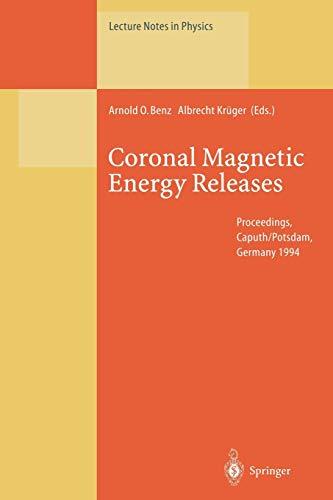 Coronal Magnetic Energy Releases: Proceedings of the CESRA Workshop Held in Caputh/Potsdam, Germany 16–20 May 1994 (Lecture Notes in Physics, 444, Band 444)