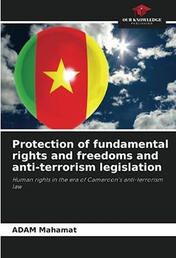 Protection of fundamental rights and freedoms and anti-terrorism legislation: Human rights in the era of Cameroon's anti-terrorism law