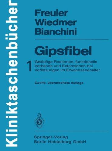 Gipsfibel: 1: Geläufige Fixationen, funktionelle Verbände und Extensionen bei Verletzungen im Erwachsenenalter (Kliniktaschenbücher)