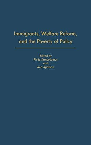 Immigrants, Welfare Reform, and the Poverty of Policy