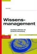 Wissensmanagement: Grundlagen, Methoden und technische Unterstützung