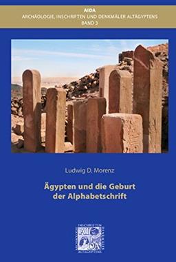 Ägypten und die Geburt der Alphabetschrift (Architektur, Inschriften und Denkmäler Altägyptens)