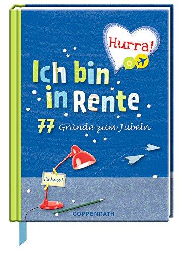 Hurra! Ich bin in Rente: 77 Gründe zum Jubeln