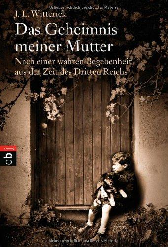 Das Geheimnis meiner Mutter: Nach einer wahren Begebenheit aus der Zeit des Dritten Reichs