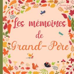 Les mémoires de Grand-Père: 130 questions pour connaitre la vie de votre Grand-Père – Une preuve d’amour à transmettre dans votre famille.