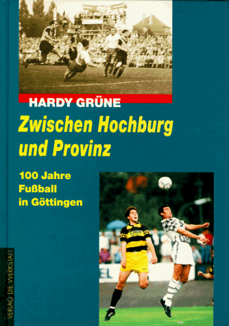 Zwischen Hochburg und Provinz. 100 Jahre Fußball in Göttingen