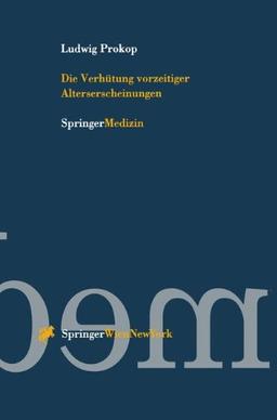 Die Verhütung Vorzeitiger Alterserscheinungen (German Edition)