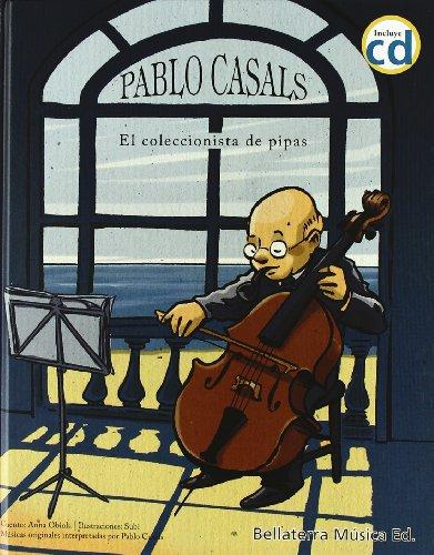 Pablo Casals. El coleccionista de pipas (Grandes músicos, grandes hombres)