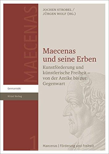 Maecenas und seine Erben: Kunstförderung und künstlerische Freiheit - von der Antike bis zur Gegenwart