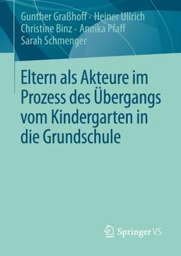 Eltern als Akteure im Prozess des Übergangs vom Kindergarten in die Grundschule (German Edition)