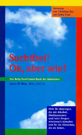 Suchtfrei! OK, aber wie? Das Betty-Ford-Center-Buch der Antworten