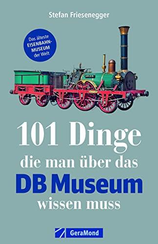 101 Dinge, die man über das DB Museum wissen muss. Ein Museumsführer zu Adler, TEE & Co. Alles Wissenswerte über das Museum, zur Geschichte, der großen sowie kleinen Eisenbahn und vieles mehr.