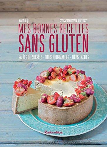 Mes bonnes recettes sans gluten : salées ou sucrées, 100 % gourmandes, 100 % faciles