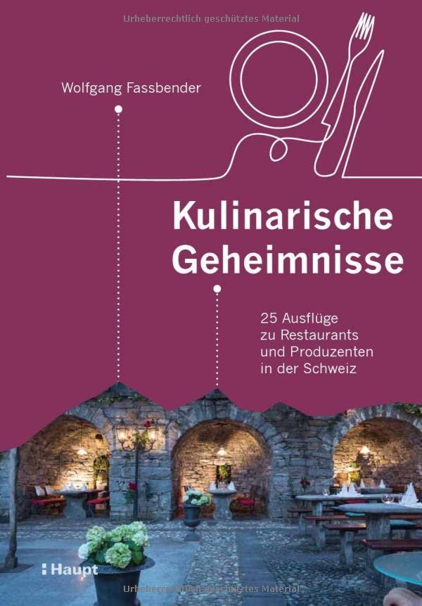 Kulinarische Geheimnisse: 25 Ausflüge zu Restaurants und Produzenten in der Schweiz