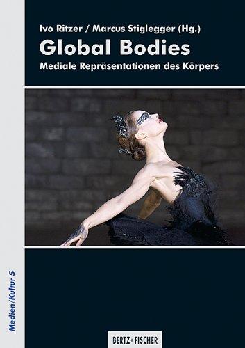 Global Bodies: Mediale Repräsentationen des Körpers (Medien/Kultur)