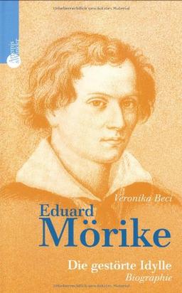 Eduard Mörike. Die gestörte Idylle. Biographie