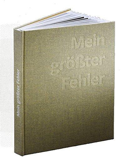 Mein größter Fehler: Bekenntnisse erfolgreicher Unternehmer