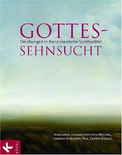 Gottes-Sehnsucht: Einübungen in franziskanische Spiritualität