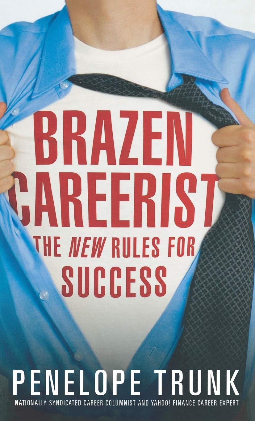 Brazen Careerist: The New Rules for Success