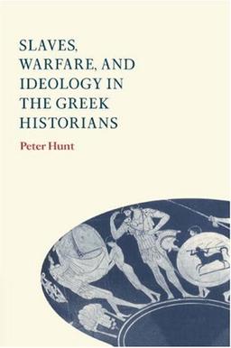 Slaves, Warfare, and Ideology in the Greek Historians