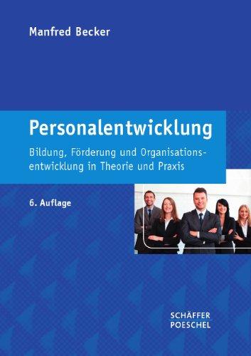 Personalentwicklung: Bildung, Förderung und Organisationsentwicklung in Theorie und Praxis