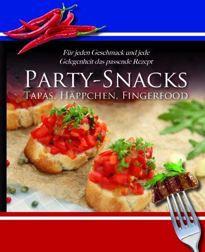 Home Cooking: Party-Snacks, Tapas, Häppchen, Fingerfood: Für jeden Geschmack und jede Gelegenheit das passende Rezept