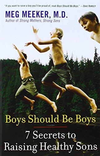 Boys Should Be Boys: 7 Secrets to Raising Healthy Sons