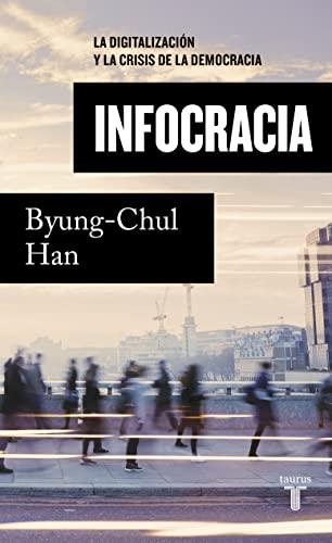 Infocracia: La digitalización y la crisis de la democracia (Pensamiento)