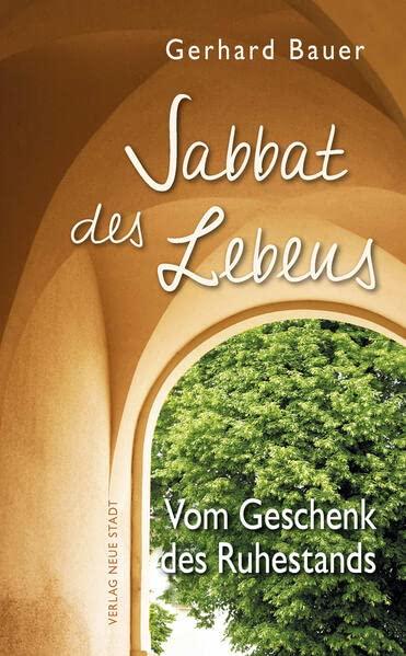 Sabbat des Lebens: Vom Geschenk des Ruhestands (Hilfen zum christlichen Leben)