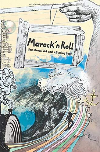 Marock`n Roll: Sex, Drugs, Art and a Surfing Soul