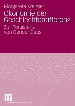 Ökonomie Der Geschlechterdifferenz: Zur Persistenz von Gender Gaps (German Edition)