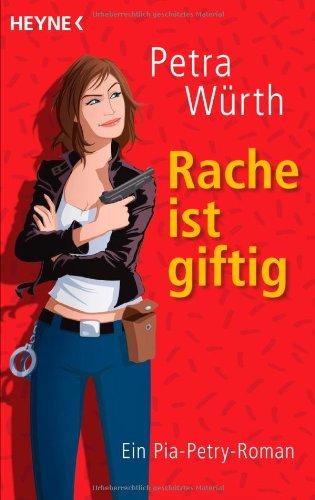 Rache ist giftig: Ein Pia-Petry-Roman