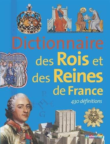 Dictionnaire des rois et reines de France : 430 définitions