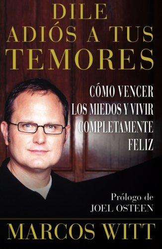 Dile adiós a tus temores (How to Overcome Fear): Como vencer los miedos y vivir completamente feliz (Atria Espanol) (Spanish Edition)