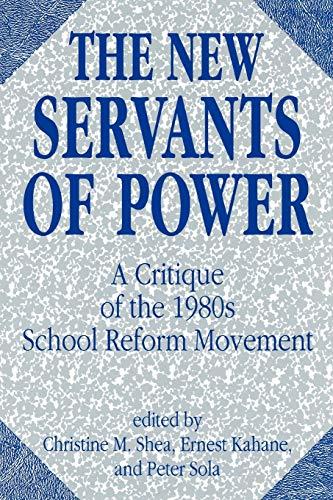 The New Servants of Power: A Critique of the 1980s School Reform Movement (Contributions to the Study of Education, Band 28)