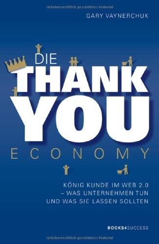 Die Thank you Economy: König Kunde im Web 2.0. Was Unternehmen tun - und was sie lassen sollten