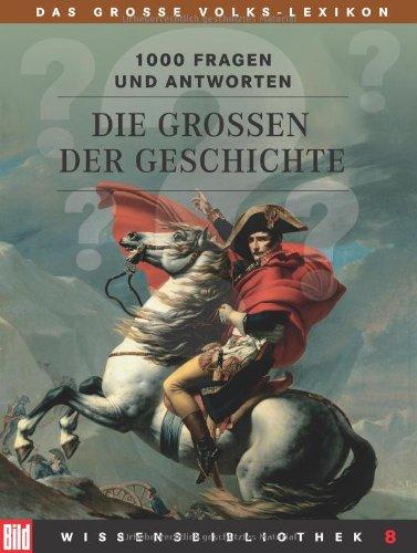 BILD-Wissensbibliothek 8. Die Großen der Geschichte. Das große Volks-Lexikon. 1000 Fragen und Antworten