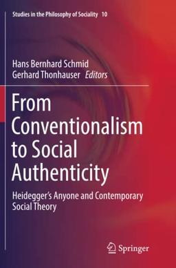 From Conventionalism to Social Authenticity: Heidegger’s Anyone and Contemporary Social Theory (Studies in the Philosophy of Sociality, Band 10)