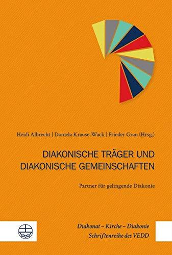 Diakonische Unternehmen und Diakonische Gemeinschaften – Partner für gelingende Diakonie (Diakonat – Kirche – Diakonie / Schriftenreihe des VEDD (DKD))