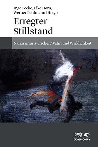 Erregter Stillstand: Narzissmus zwischen Wahn und Wirklichkeit